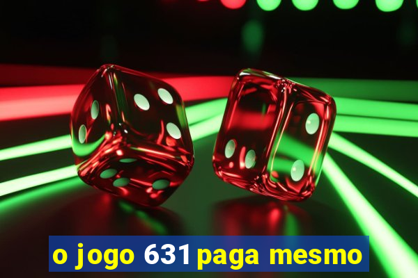 o jogo 631 paga mesmo